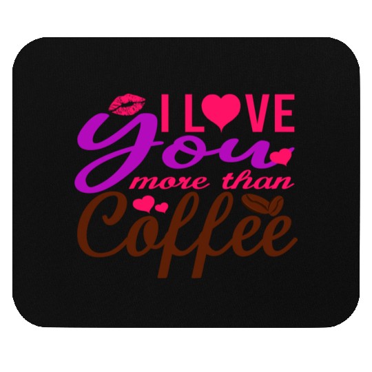 I Love You More Than Coffee Mouse Pads
