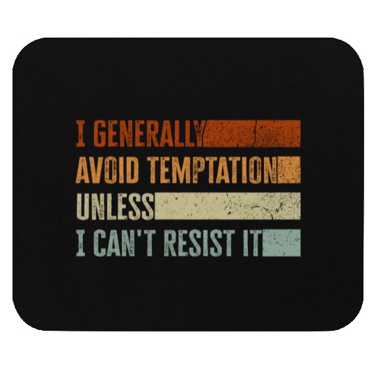 I Generally Avoid Temptation Unless I Can't Resist Mouse Pads
