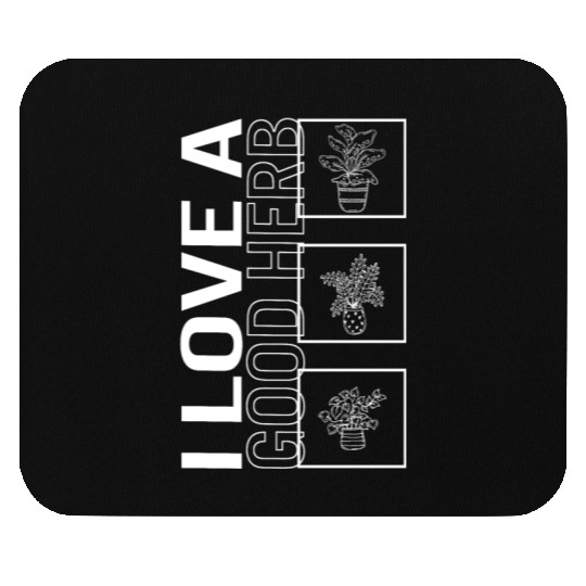 I Love A Good Herb, Garden Plant Gardening Lover Mouse Pads