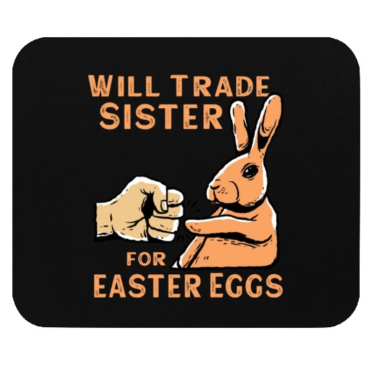 Will Trade Sister For Easter Eggs Mouse Pads