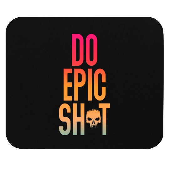 Funny sayings - DO EPIC SHIT Mouse Pads