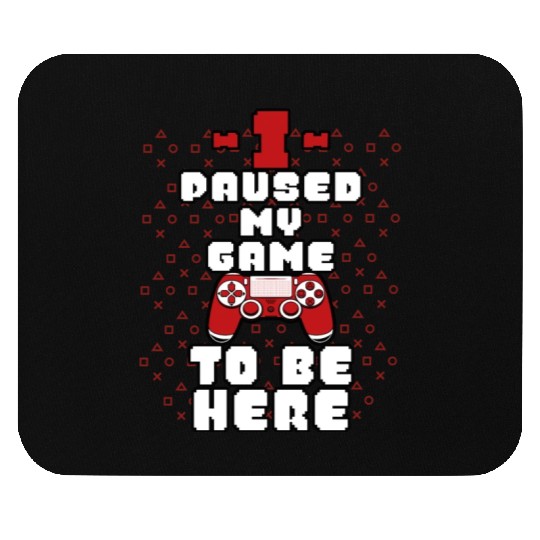 I Paused My Game To Be Here Mens Kids Boys Mouse Pads