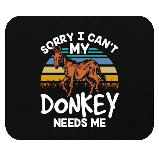 Sorry I Can't My Donkey Needs Me Farm Donkeys Mouse Pads