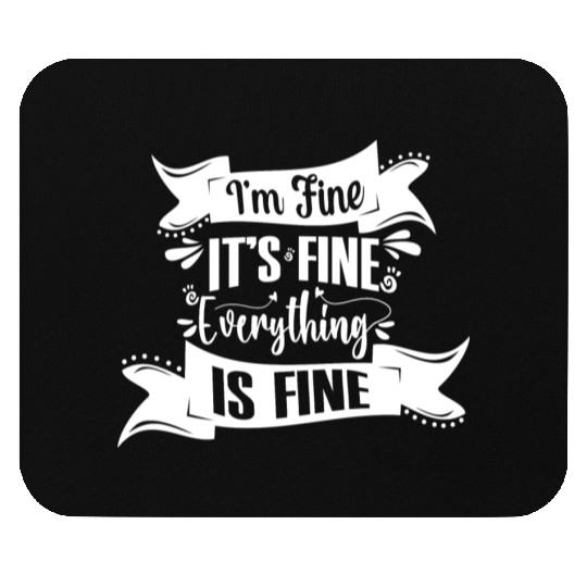 I'm Fine It's Fine Everything Is Fine | Fun Quote Mouse Pads