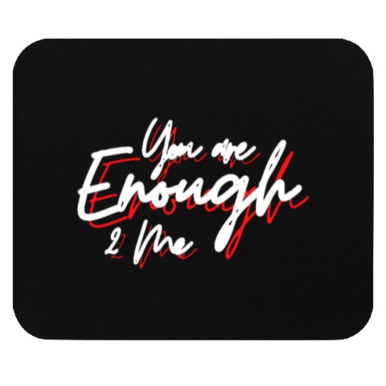 You are enough to me Mouse Pads