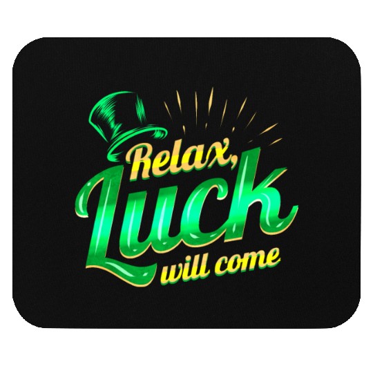 Relax - Luck Will Come On St Patricks Day Mouse Pads