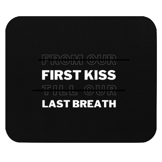 From the first kiss to the last breath,valentine Mouse Pads