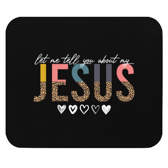 Let Me Tell You About My Jesus Christian Believer Mouse Pads