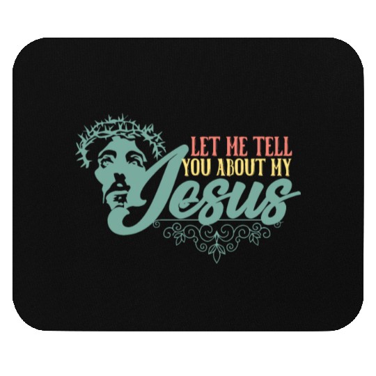 Let Me Tell You About My Jesus Christian Believer Mouse Pads