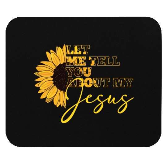 Let Me Tell You About My Jesus Christian Believer Mouse Pads