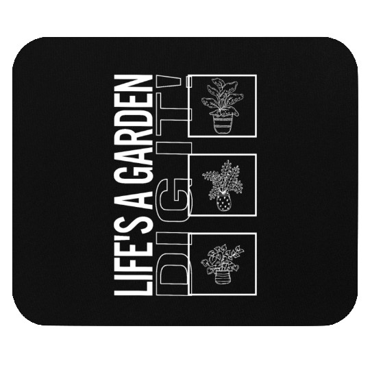 Life's A Garden Dig It, Garden Plant Gardening Mouse Pads