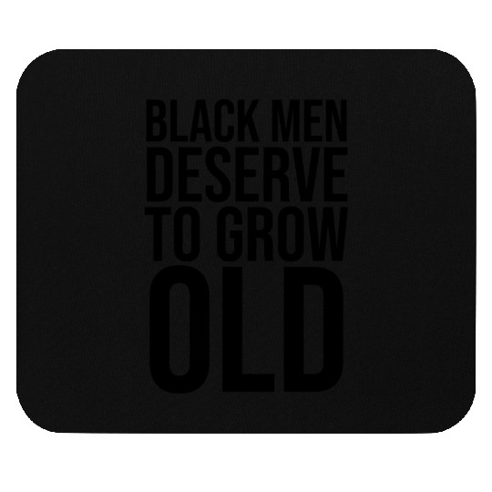 Black Men Deserve To Grow Old Mouse Pads
