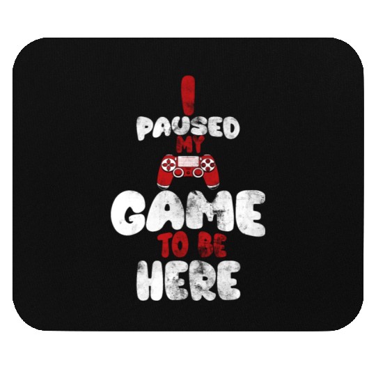 I Paused My Game To Be Here Mens Kids Boys Mouse Pads