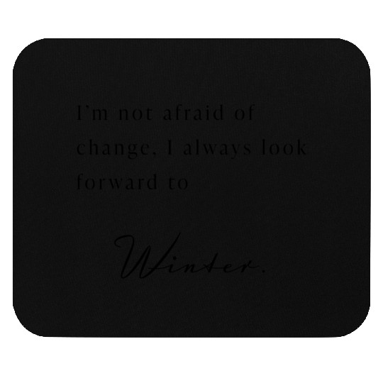 I'm not afraid of change. (Winter Black) Mouse Pads