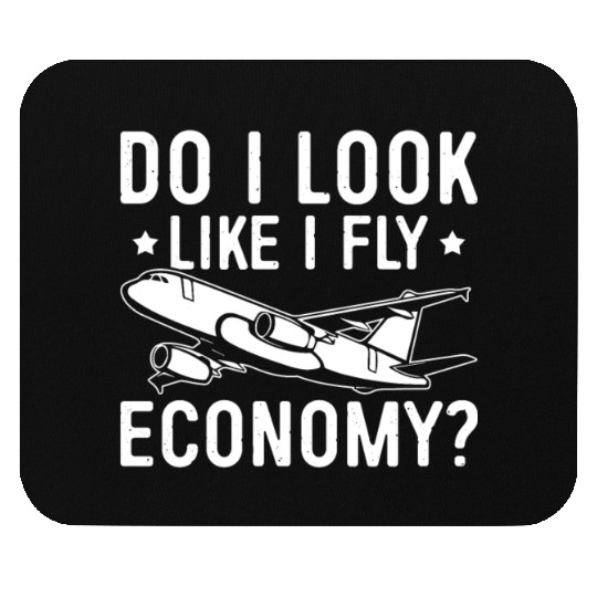 Do I Look Like I Fly Economy First Class Frequent Mouse Pads