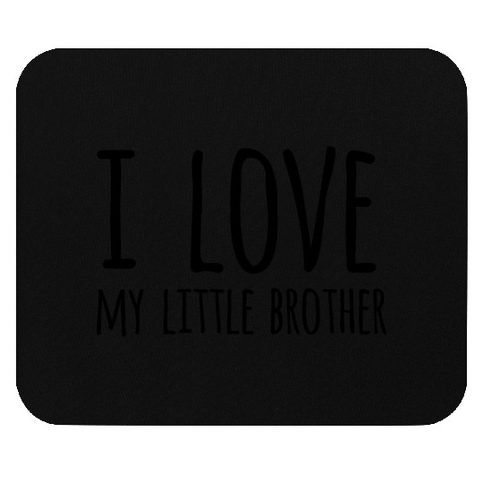 I LOVE MY LITTLE BROTHER Mouse Pads
