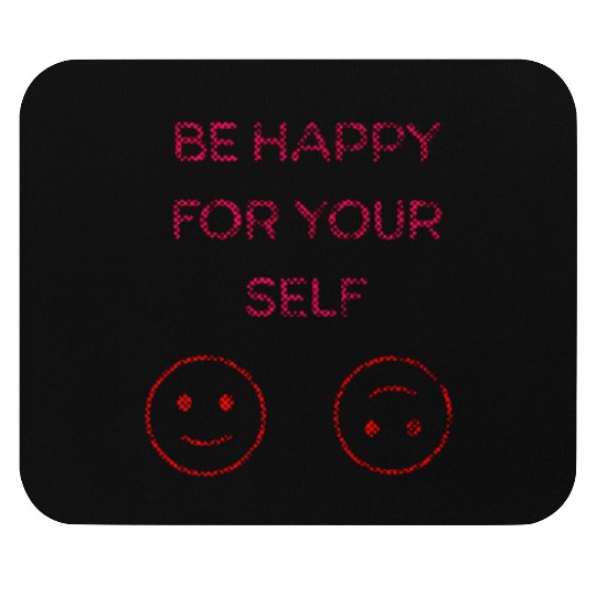 be happy for yourself Mouse Pads
