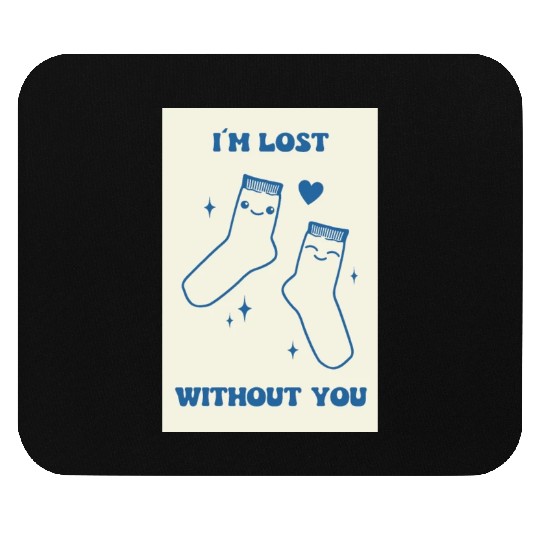 I'm Lost Without You Socks Couple Gift Poster Mouse Pads