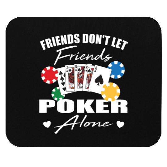 Friends don't let friends Poker Alone Poker Player Mouse Pads