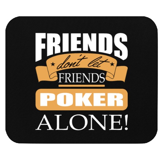 Friends don't let friends Poker Alone Poker Player Mouse Pads