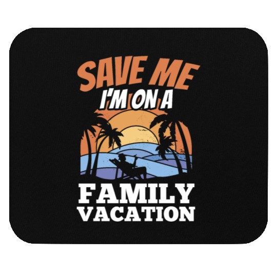 Save Me I'm On A Family Vacation Travel Relatives Mouse Pads