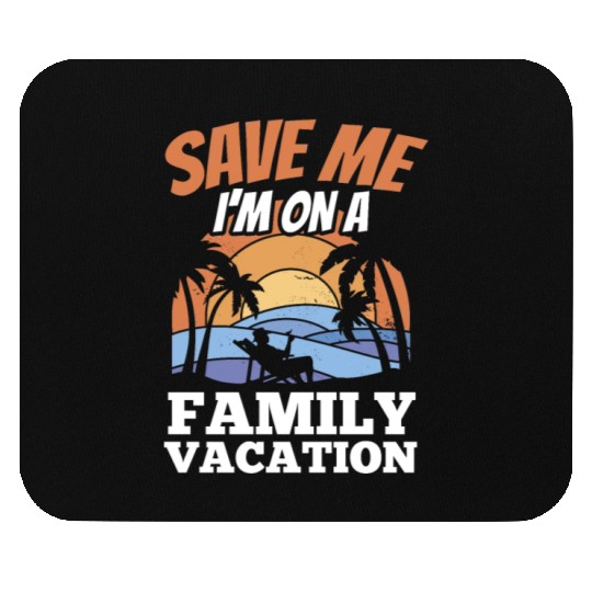 Save Me I'm On A Family Vacation Travel Relatives Mouse Pads