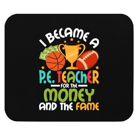 I Became A P.E. Teacher For The Money Physical Edu Mouse Pads