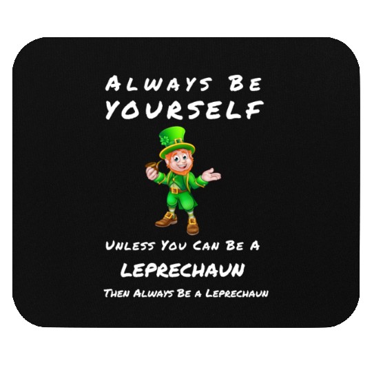 Always Be Yourself Unless you Can Be a Leprechan Mouse Pads
