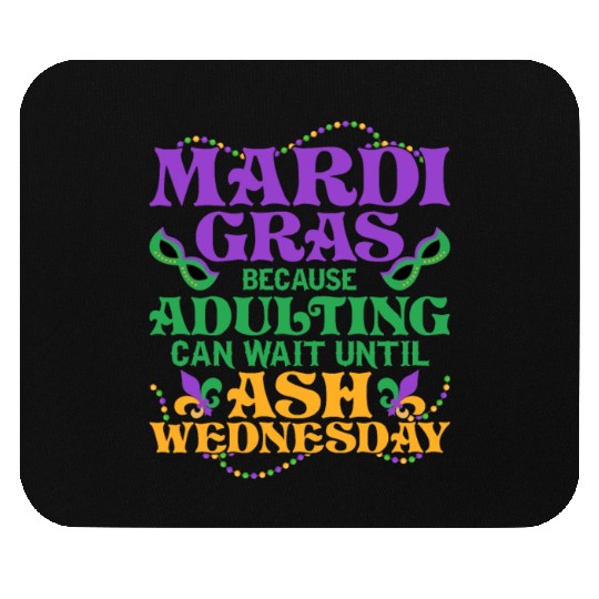 Mardi Gras Because adulting can wait until Ash Par Mouse Pads