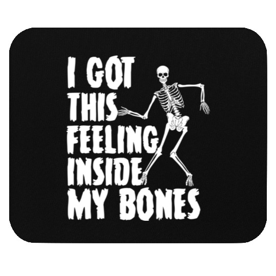 I Got This Feeling Inside My Bones Funny Halloween Mouse Pads