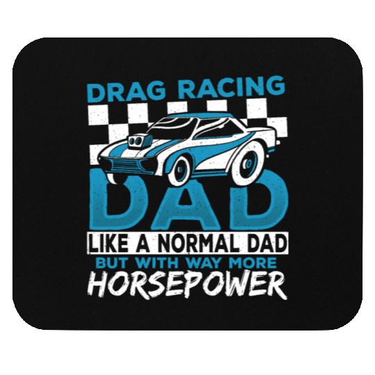Drag Racing Dad With Way More Horsepower Drag Mouse Pads
