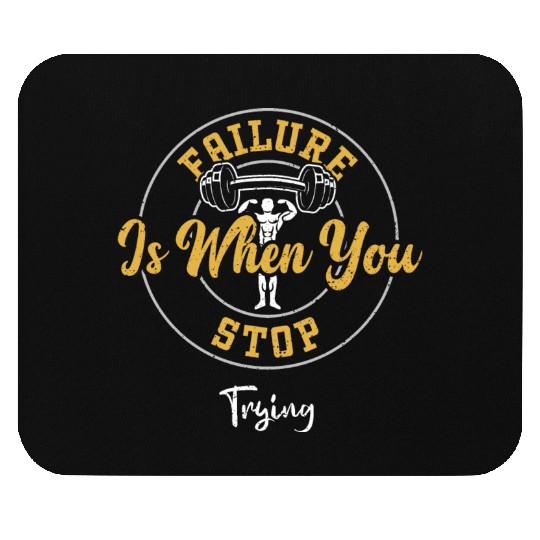 Failure Is When You Stop Trying Mouse Pads