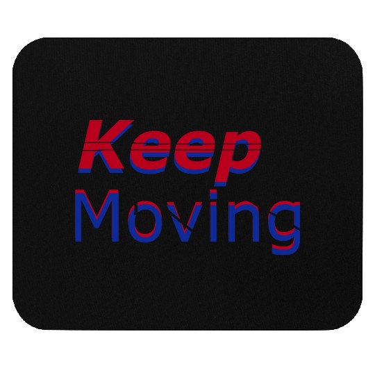 keep moving Mouse Pads