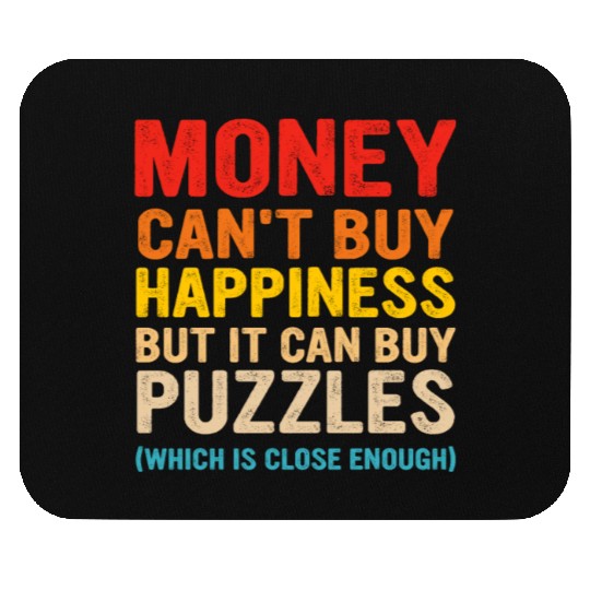 Money Can't Buy Happiness But It Can Buy Puzzles Mouse Pads