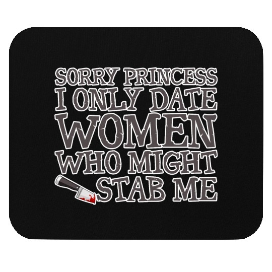 Sorry I Only Date Women Who Might Stab Me 4 Mouse Pads