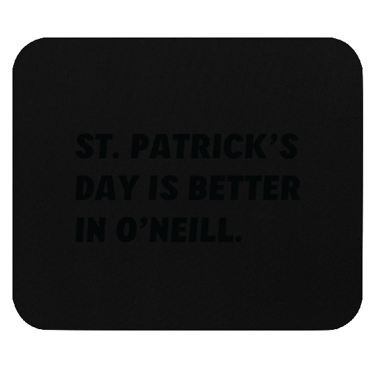 St. Patrick's Day is Better in O'Neill, Nebraska Mouse Pads