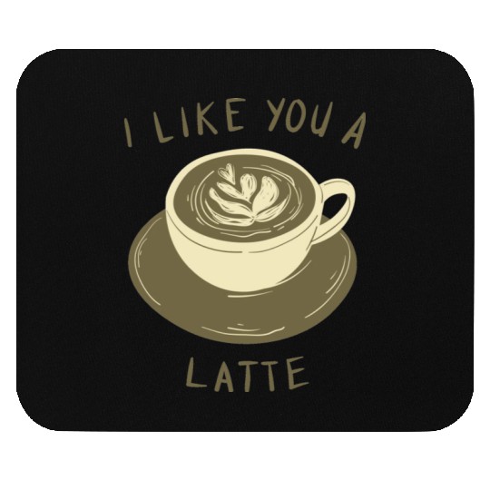 I Like you a Latte Mouse Pads