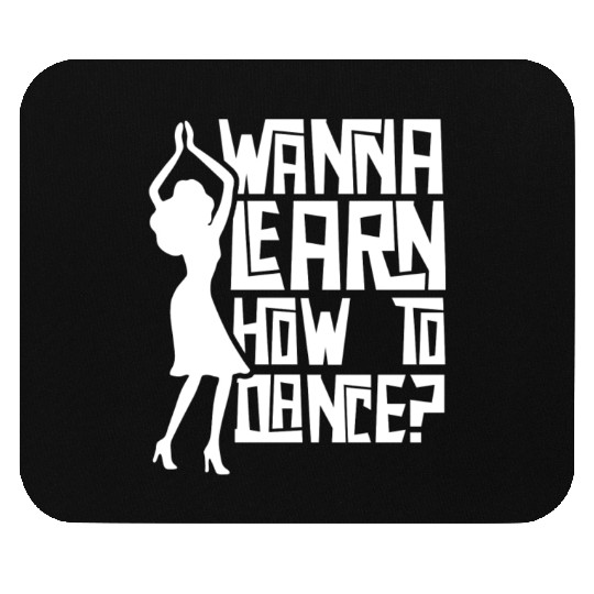 Wanna Learn How To Dance Girl Dance Teacher Teach Mouse Pads