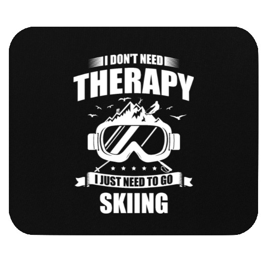 I Don't Need Therapy I Just Need To Go Skiing Mouse Pads