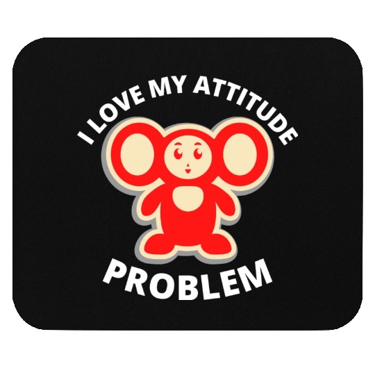 i love my attitude problem Mouse Pads