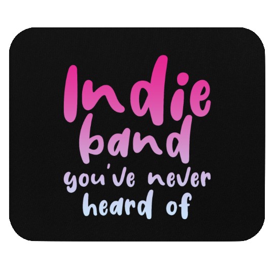 Indie Band You've Never Heard Of 4 Mouse Pads