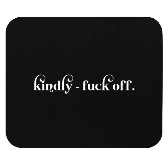 Kindly Fuck Off Mouse Pads