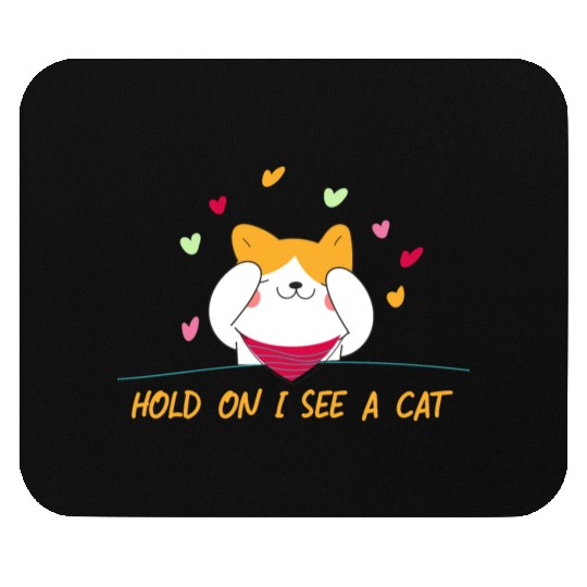 Cat Lover Cat Mom Funny Hold On I See A Cat Mouse Pads