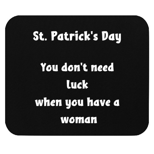 St Patricks Day, you dont need luck Mouse Pads