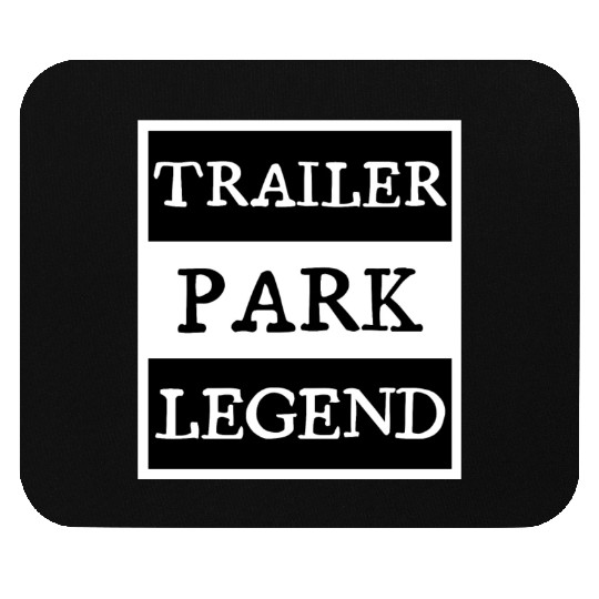 Trailer Park Legend funny redneck, white trash Mouse Pads