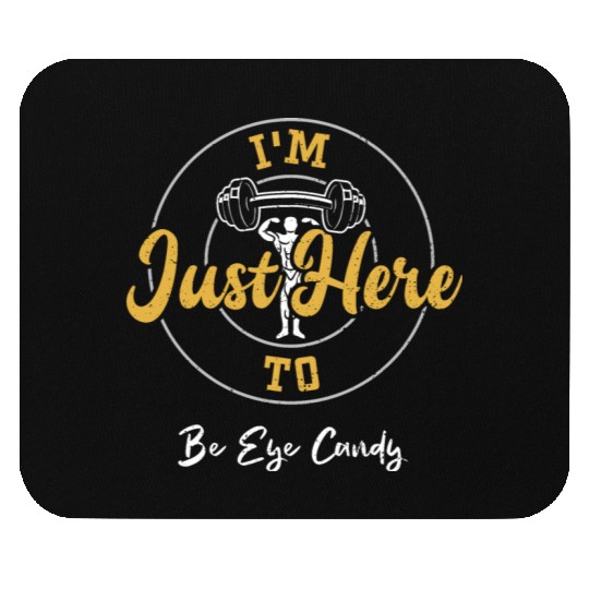 I'm Just Here To Be Eye Candy Mouse Pads