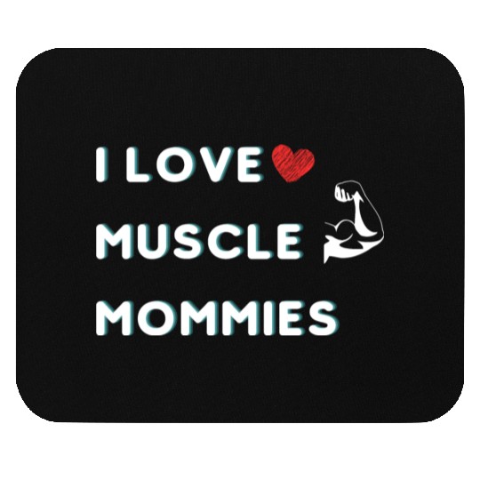 I Love Muscle Mommies funny qoute Mouse Pads