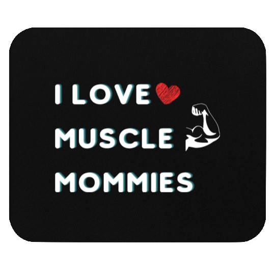 I Love Muscle Mommies funny qoute Mouse Pads