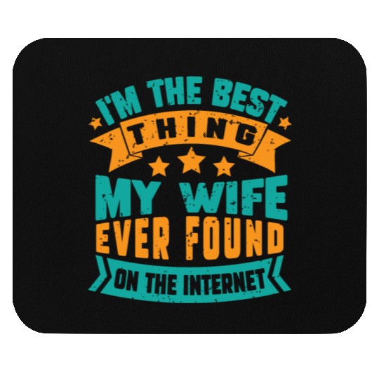 I'm The Best Thing My Wife Ever Found funny dad Mouse Pads