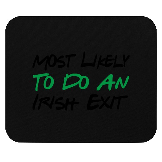 Most Likely To Do An Irish Exit Mouse Pads